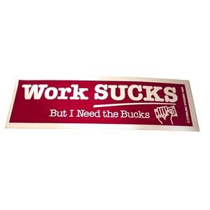 Vtg 80’s Funny BUMPER STICKER USA Sterling Work Sucks But I need Bucks